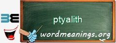 WordMeaning blackboard for ptyalith